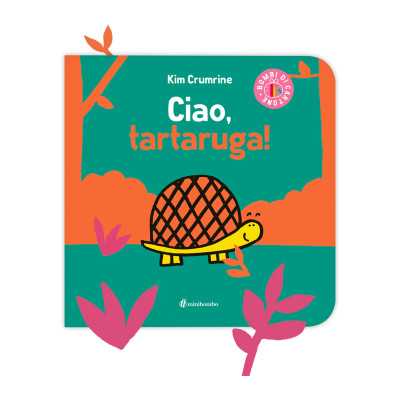 CIAO TARTARUGA kim crumrine LIBRO albo illustrato MINIBOMBO età 1+