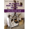 In cucina non si buttava niente. Ricettario della tradizione. di Giuliano Bagnoli - edizioni CDL CDL - 1