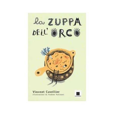 LA ZUPPA DELL'ORCO vincent cuvellier BIANCOENERO EDIZIONI libro per RAGAZZI bambini NOIR età 7+ BIANCOENERO - 1
