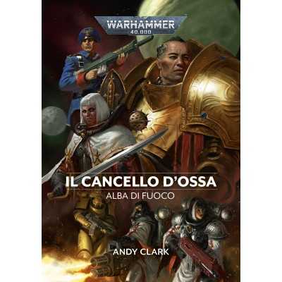 IL CANCELLO D'OSSA alba di fuoco WARHAMMER 40K andy clark IN ITALIANO libro ALANERA edizioni Alanera edizioni - 1