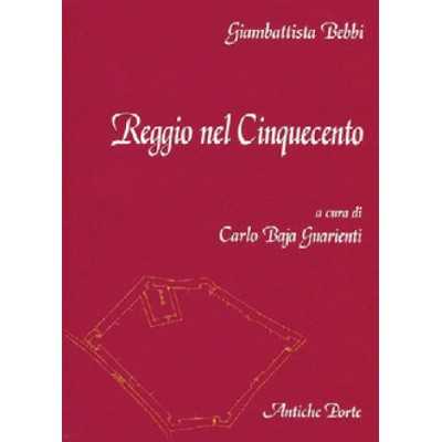 REGGIO NEL CINQUECENTO libro CARLO BAJA GUARIENTI antiche porte editrice REGGIO EMILIA Antiche Porte Editrice - 1